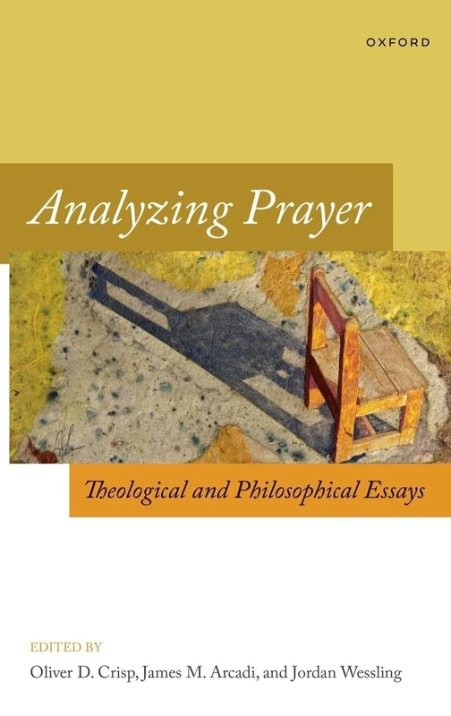 Analyzing Prayer: Theological and Philosophical Essays (Oxford Studies in Analytic Theology)
