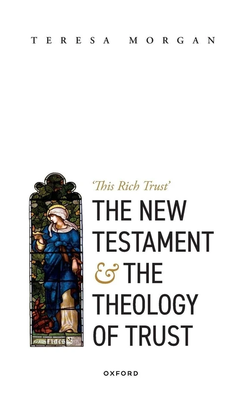 NEW TESTAMENT & THE THEOLOGY OF TRUST:THIS RICH TRUST: 'This Rich Trust'