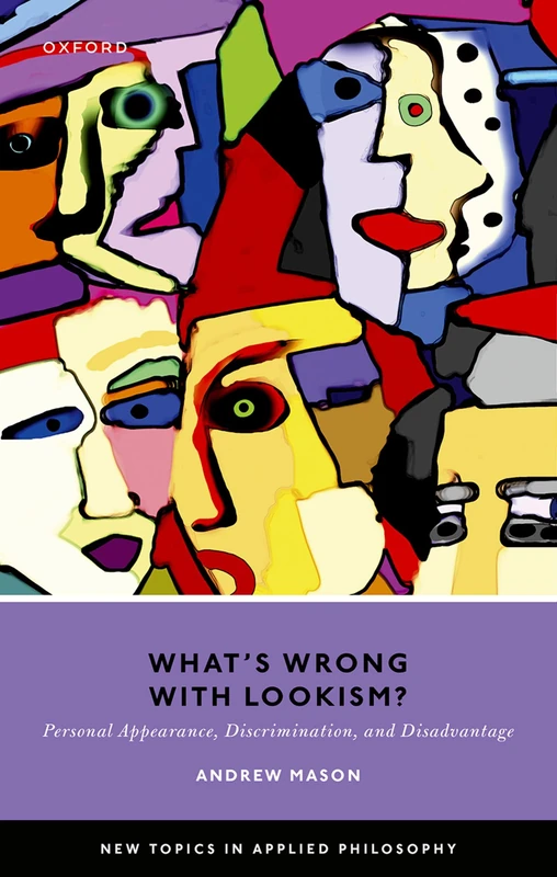 What's Wrong with Lookism?: Personal Appearance, Discrimination, and Disadvantage (New Topics in Applied Philosophy)