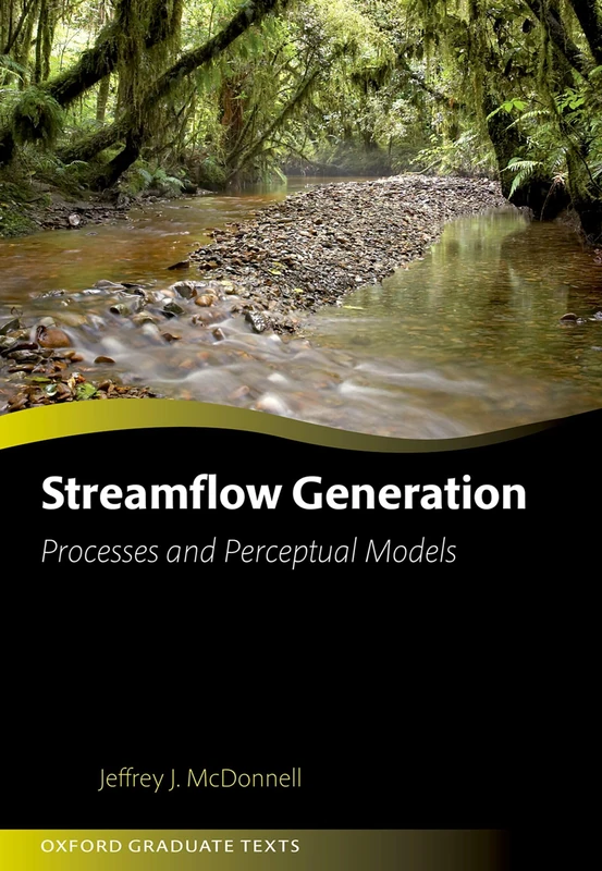 Streamflow Generation: Processes and Perceptual Models (Oxford Graduate Texts)