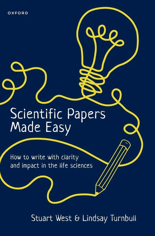 Scientific Papers Made Easy: How to Write with Clarity and Impact in the Life Sciences