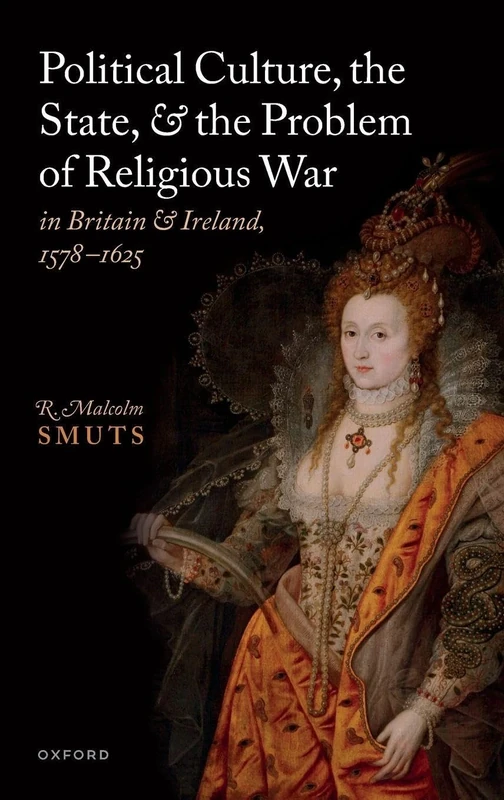 Political Culture, the State, and the Problem of Religious War in Britain and Ireland, 1578-1625