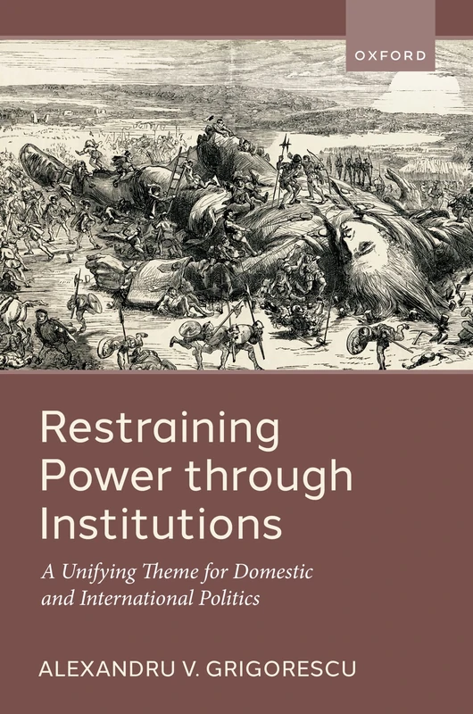Restraining Power through Institutions: A Unifying Theme for Domestic and International Politics