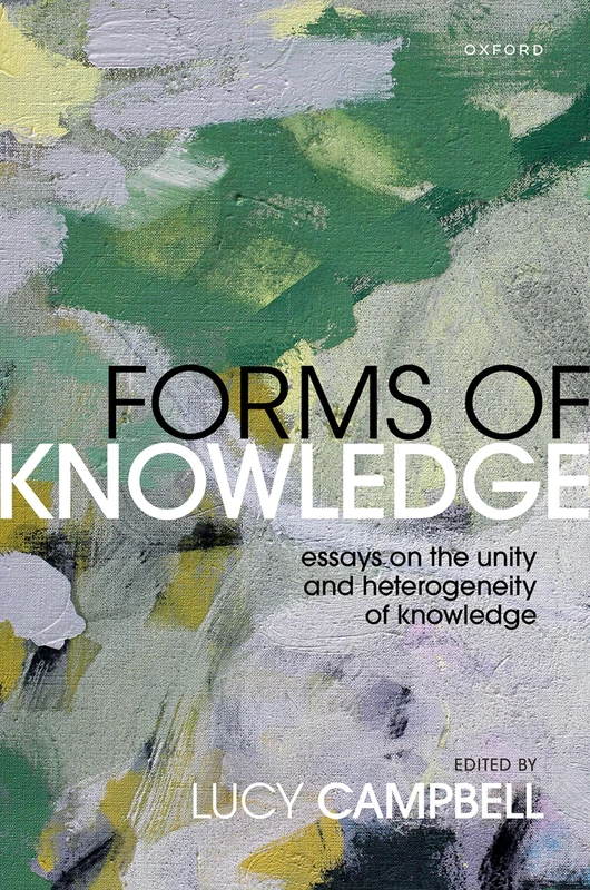 Forms of Knowledge: Essays on the Unity and Heterogeneity of Knowledge