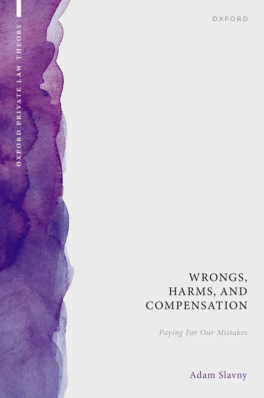 Wrongs, Harms, and Compensation: Paying for our Mistakes (Oxford Private Law Theory)