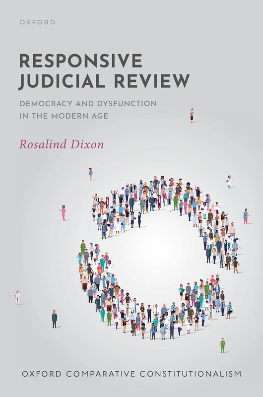 Responsive Judicial Review: Democracy and Dysfunction in the Modern Age (Oxford Comparative Constitutionalism)