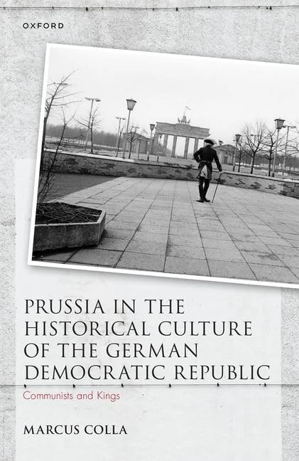 Prussia in the Historical Culture of the German Democratic Republic: Communists and Kings (Studies in German History)