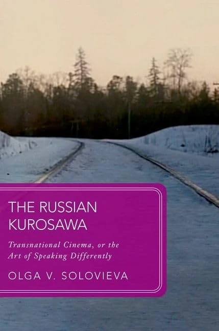 The Russian Kurosawa: Transnational Cinema, or the Art of Speaking Differently (Global Asias)