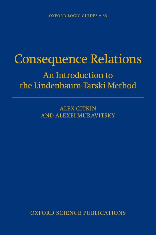 Consequence Relations: An Introduction to the Lindenbaum-Tarski Method (Oxford Logic Guides)