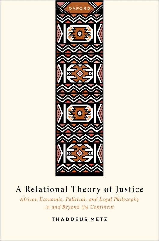 A Relational Theory of Justice: African Economic, Political, and Legal Philosophy in and Beyond the Continent