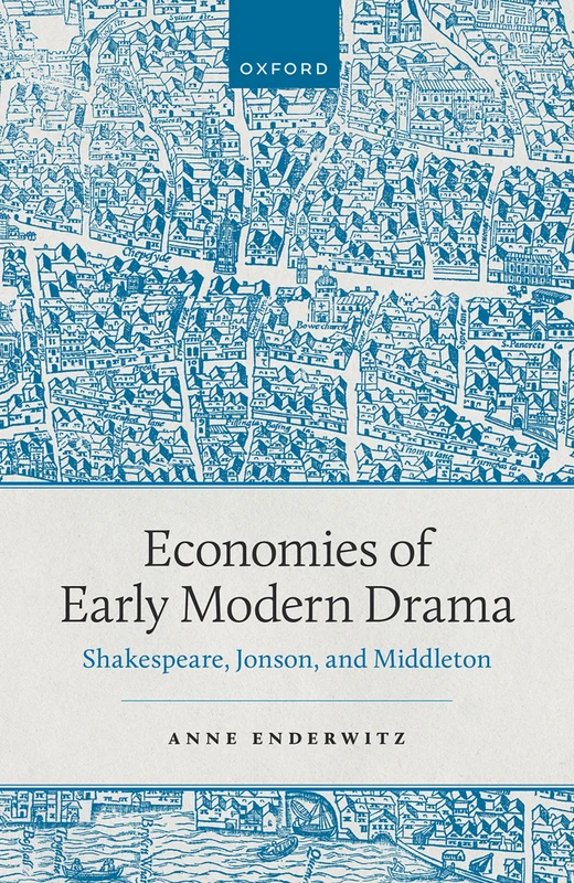 Economies of Early Modern Drama: Shakespeare, Jonson, and Middleton