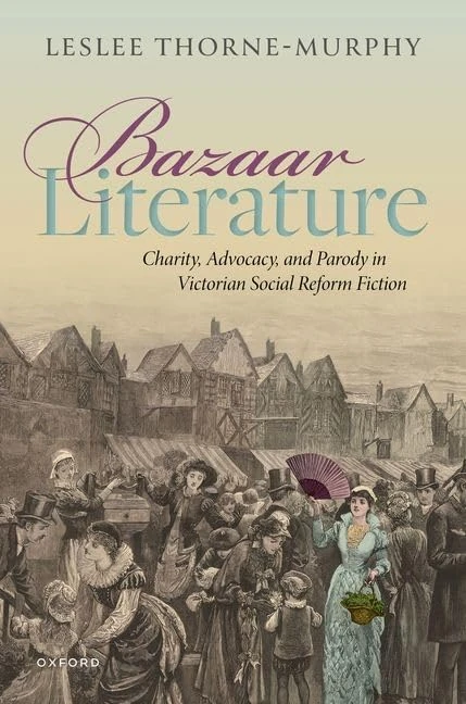 Bazaar Literature: Charity, Advocacy, and Parody in Victorian Social Reform Fiction - Image 1