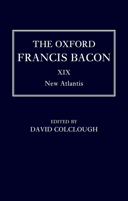 The Oxford Francis Bacon XIX: New Atlantis