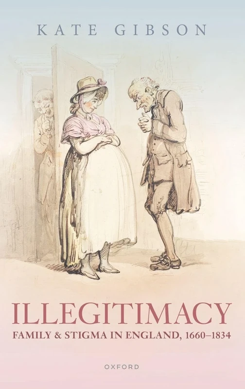 Illegitimacy, Family, and Stigma in England, 1660-1834