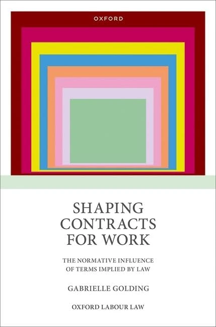 Shaping Contracts for Work: The Normative Influence of Terms Implied by Law (Oxford Labour Law)
