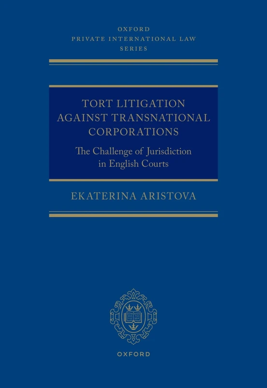 Tort Litigation against Transnational Corporations: The Challenge of Jurisdiction in English Courts (Oxford Private International Law Series)