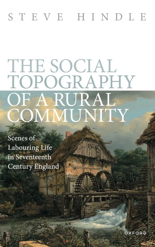 The Social Topography of a Rural Community: Scenes of Labouring Life in Seventeenth Century England