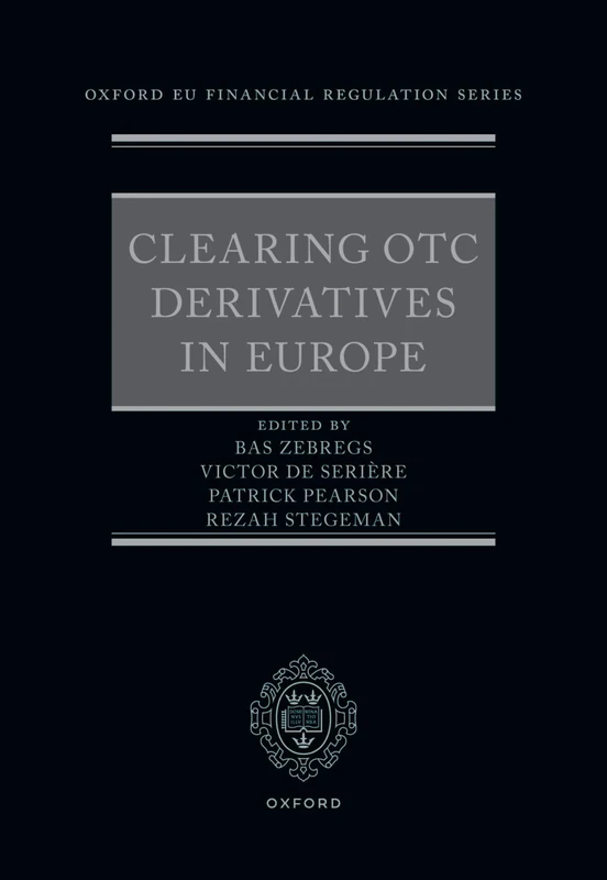 Clearing OTC Derivatives in Europe (Oxford EU Financial Regulation)