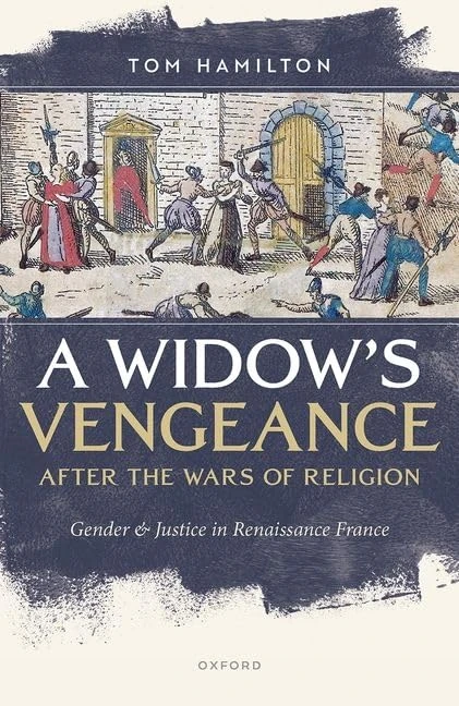 A Widow's Vengeance after the Wars of Religion: Gender and Justice in Renaissance France