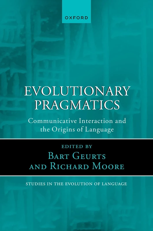 Evolutionary Pragmatics: Communicative Interaction and the Origins of Language: 21 (Oxford Studies in the Evolution of Language)