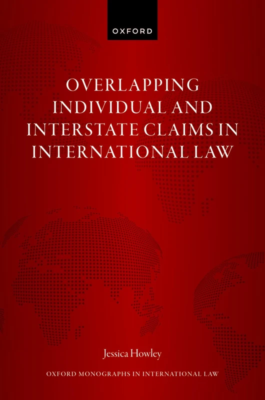 Overlapping Individual and Interstate Claims in International Law (Oxford Monographs in International Law)