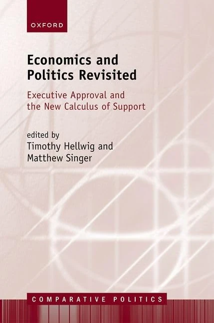 Economics and Politics Revisited: Executive Approval and the New Calculus of Support (Comparative Politics)