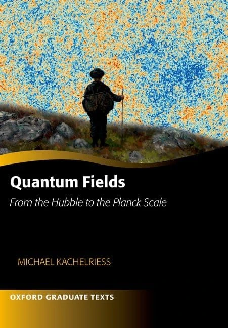 Quantum Fields -- From the Hubble to the Planck Scale (Oxford Graduate Texts)