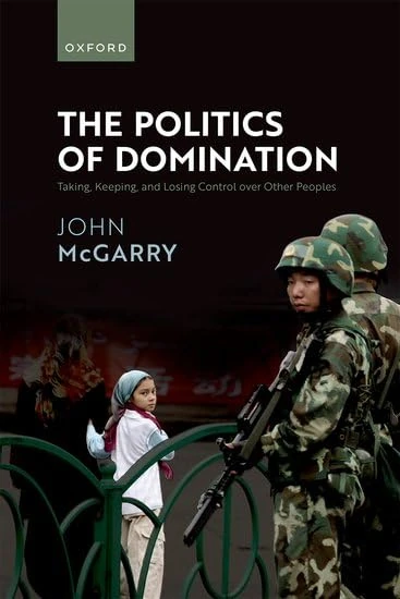 The Politics of Domination: Taking, Keeping, and Losing Control over Other Peoples
