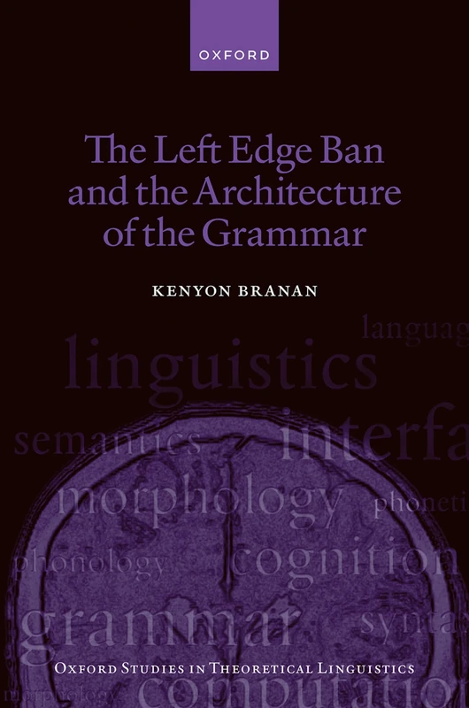 The Left Edge Ban and the Architecture of the Grammar: 89 (Oxford Studies in Theoretical Linguistics)