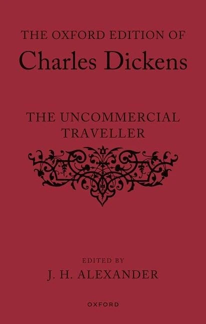 The Oxford Edition of Charles Dickens: The Uncommercial Traveller