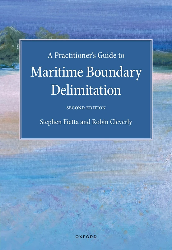 A Practitioner's Guide to Maritime Boundary Delimitation