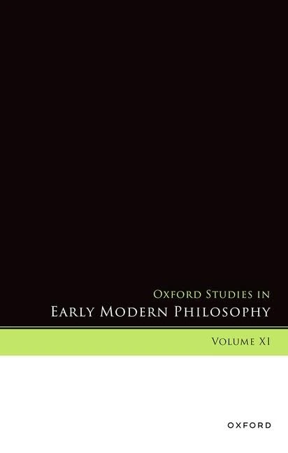 Oxford Studies in Early Modern Philosophy, Volume XI: 11