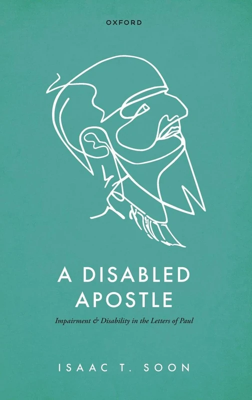 A Disabled Apostle: Impairment and Disability in the Letters of Paul