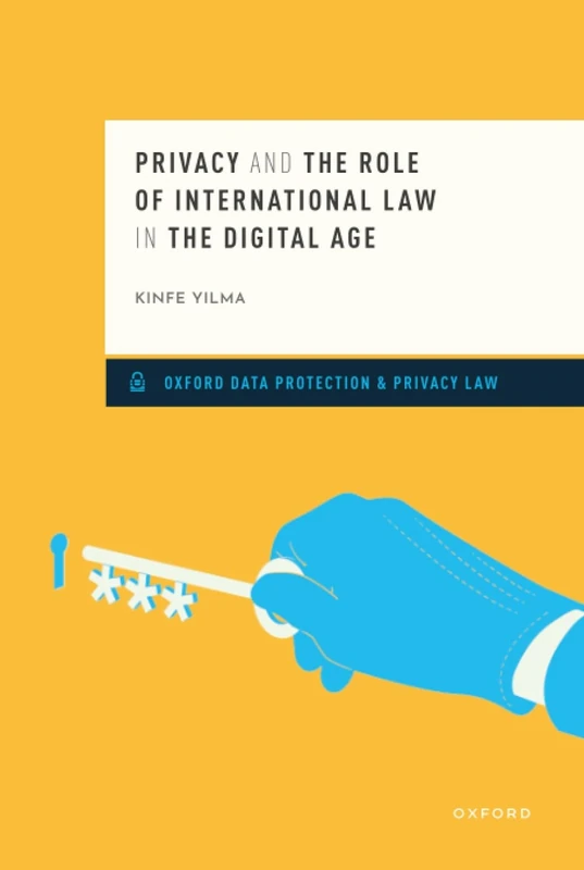 PRIVACY & THE ROLE OF INTERNATIONAL LAW IN THE DIGITAL AGE (Oxford Data Protection & Privacy Law)