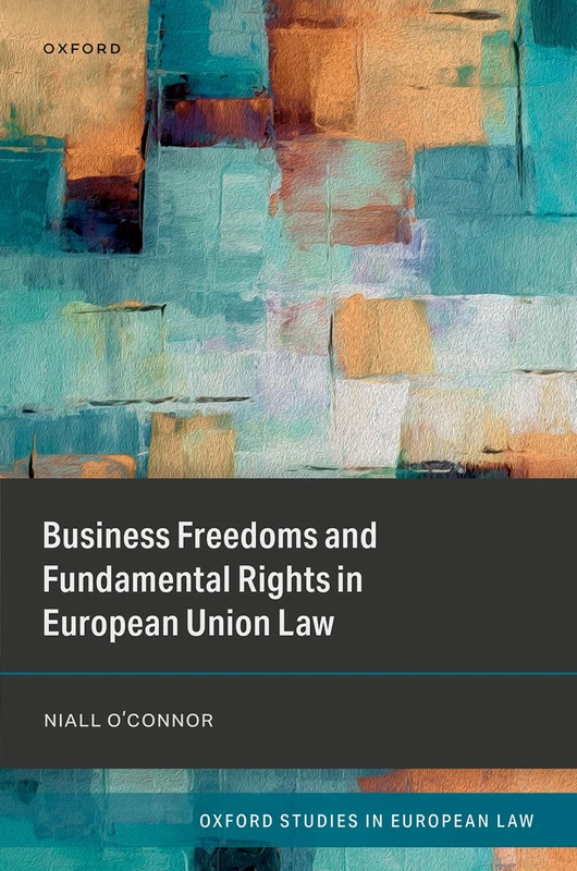 Business Freedoms and Fundamental Rights in European Union Law (Oxford Studies in European Law)