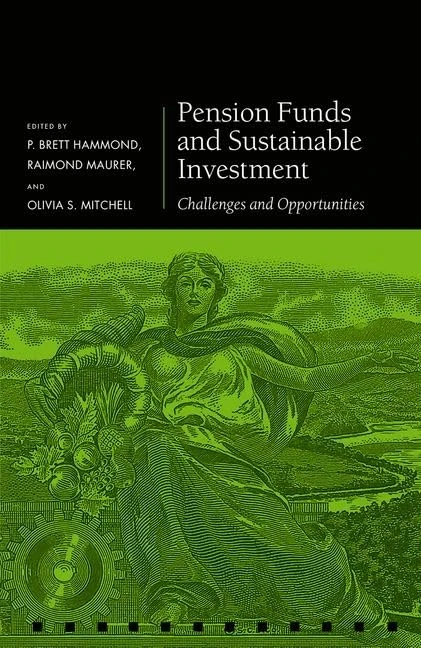 Pension Funds and Sustainable Investment: Challenges and Opportunities (Pension Research Council Series)