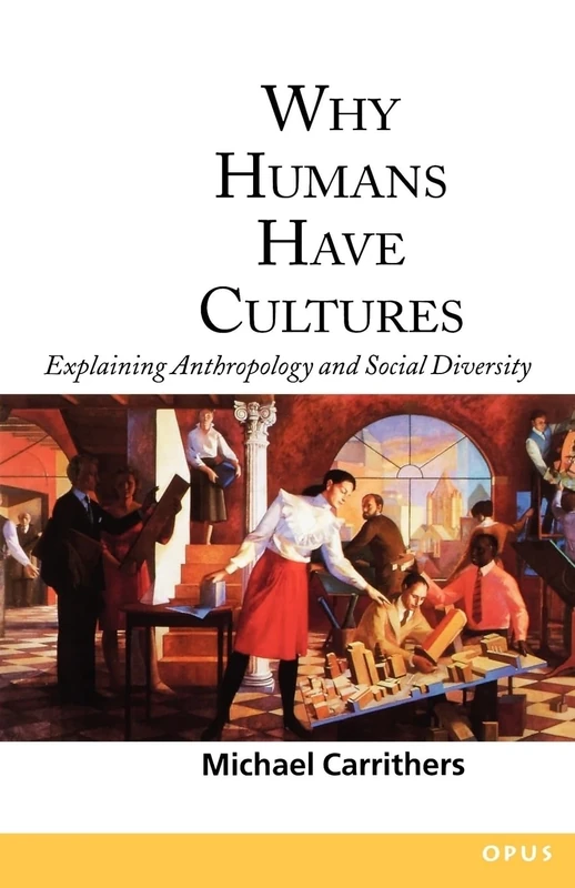 Why Humans Have Cultures: Explaining Anthropology and Social Diversity (O.P.U.S.)