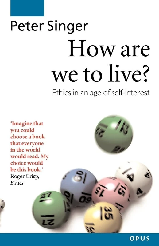 How Are We to Live: Ethics in an Age of Self-Interest (OPUS)