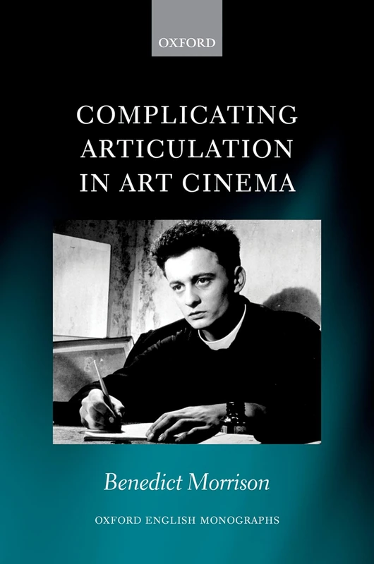 Complicating Articulation in Art Cinema (Oxford English Monographs)