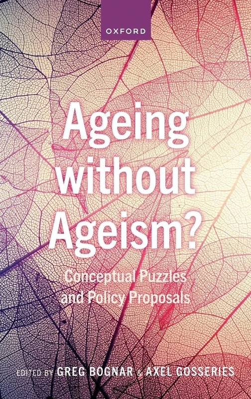 AGEING WITHOUT AGEISM?:CONCEPTUAL PUZZLES & POLICY PROPOSALS