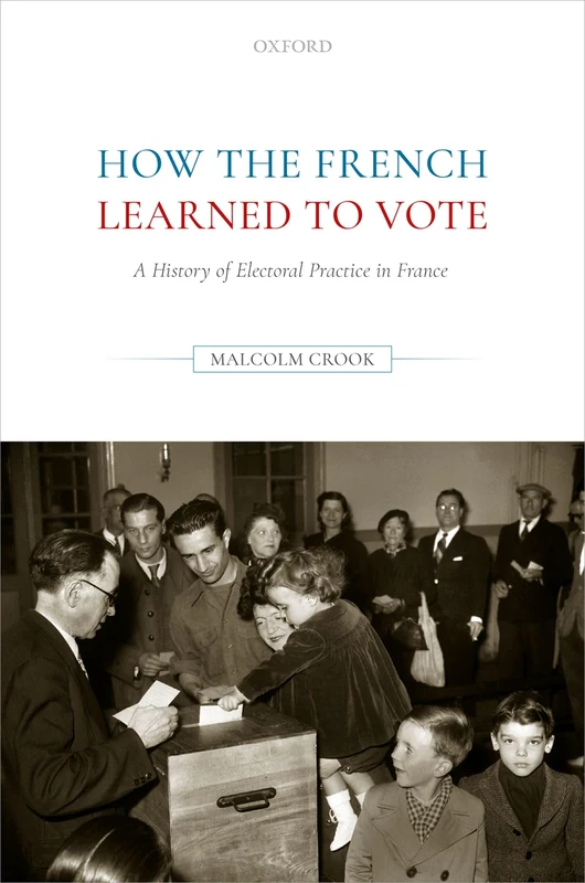 How the French Learned to Vote: A History of Electoral Practice in France