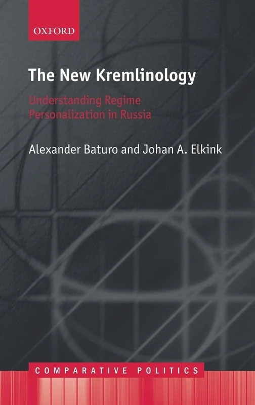 The New Kremlinology: Understanding Regime Personalization in Russia (Comparative Politics)