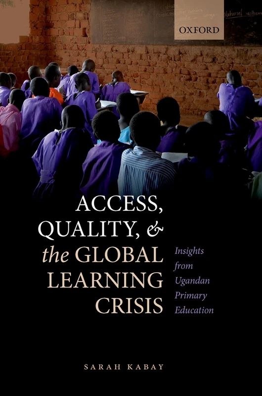 Access, Quality, and the Global Learning Crisis: Insights from Ugandan Primary Education