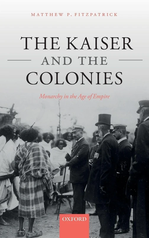 The Kaiser and the Colonies: Monarchy in the Age of Empire