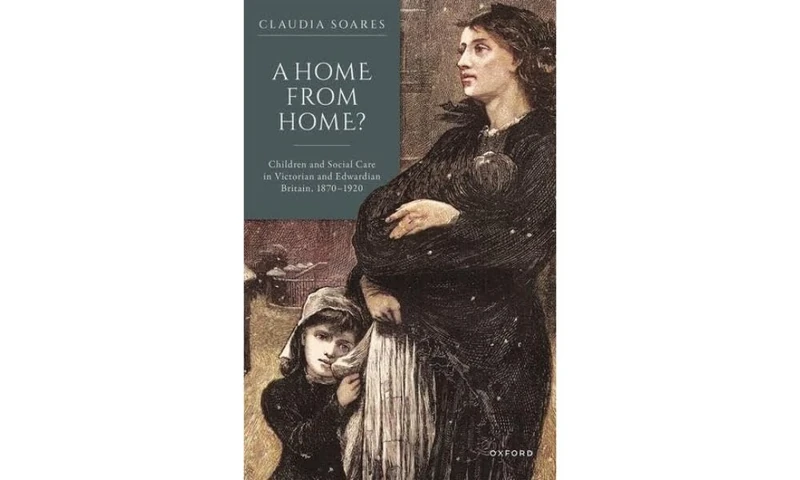 A Home from Home?: Children and Social Care in Victorian and Edwardian Britain, 1870-1920