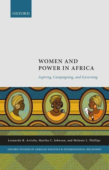 Women and Power in Africa: Aspiring, Campaigning, and Governing (Oxford Studies in African Politics and International Relations)