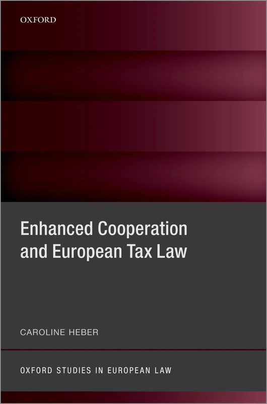 Enhanced Cooperation and European Tax Law (Oxford Studies in European Law)