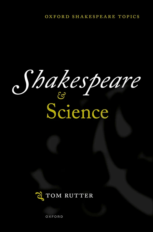 Shakespeare and Science (Oxford Shakespeare Topics)