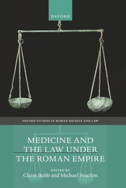 MEDICINE & THE LAW UNDER THE ROMAN EMPIRE (Oxford Studies in Roman Society & Law)