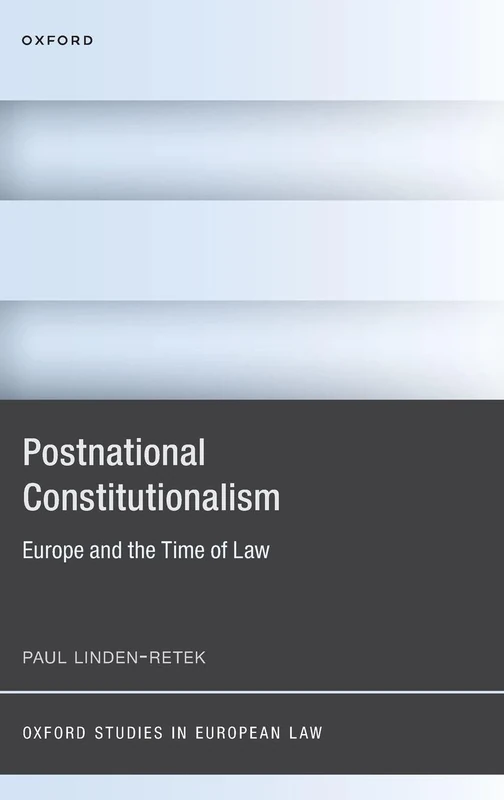 Postnational Constitutionalism: Europe and the Time of Law (Oxford Studies in European Law)